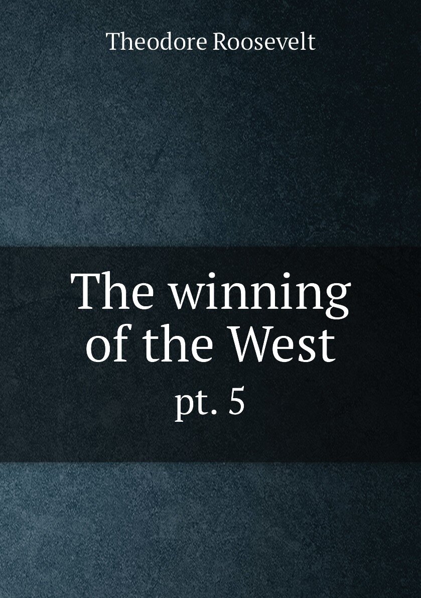 The winning of the West. pt. 5