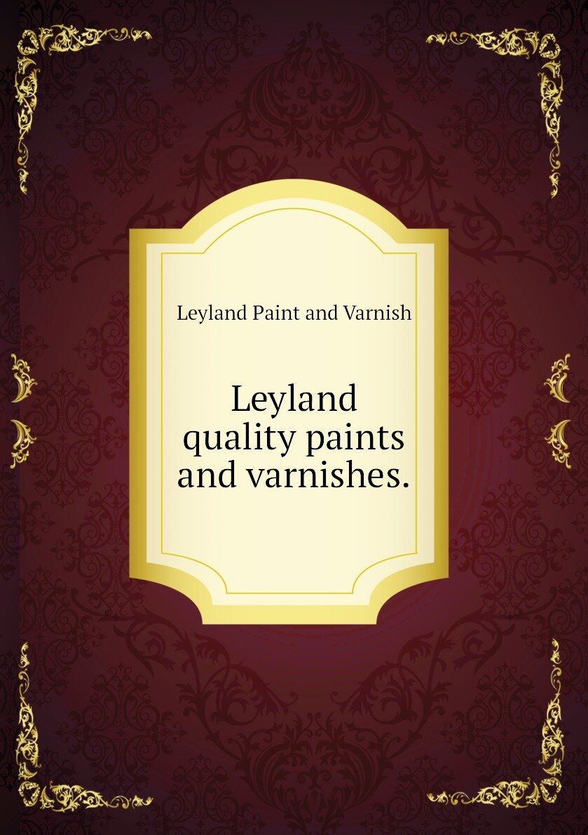 Leyland quality paints and varnishes.