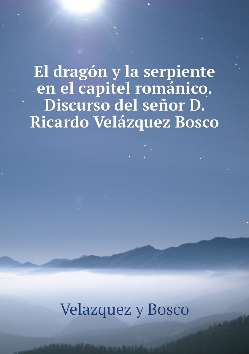 El dragón y la serpiente en el capitel románico. Discurso del señor D. Ricardo Velázquez Bosco