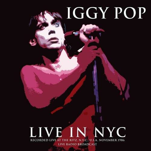 Виниловая пластинка Iggy Pop - Live In NYC, Recorded Live At The Ritz, N.Y.C, U.S.A, November 1986 LP