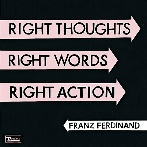 Franz Ferdinand. Right Thoughts Right Words Right Action