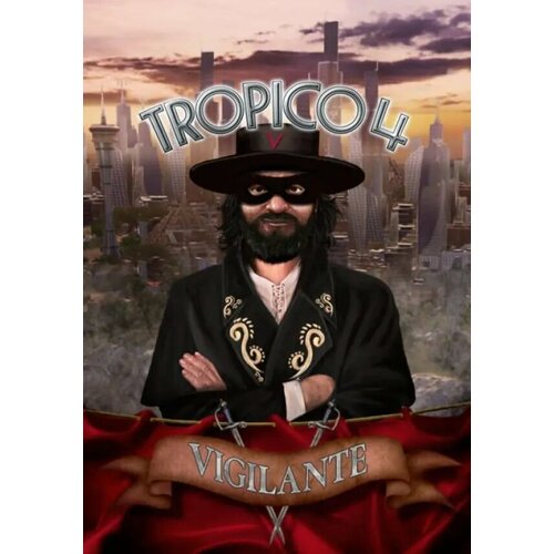 Tropico 4: Vigilante DLC (Steam; PC; Регион активации РФ, СНГ)