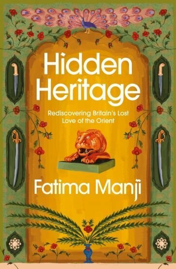 Hidden Heritage. Rediscovering Britain’s Lost Love of the Orient - фото №1