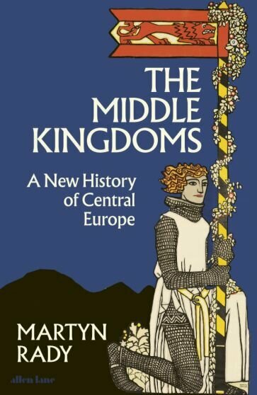 The Middle Kingdoms. A New History of Central Europe - фото №1