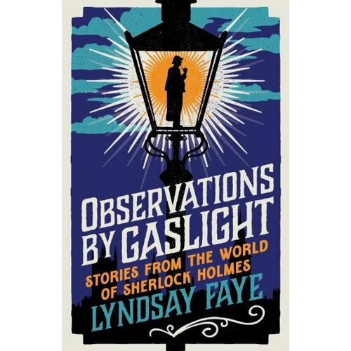 Lyndsay Faye - Observations by Gaslight. Stories from the World of Sherlock Holmes