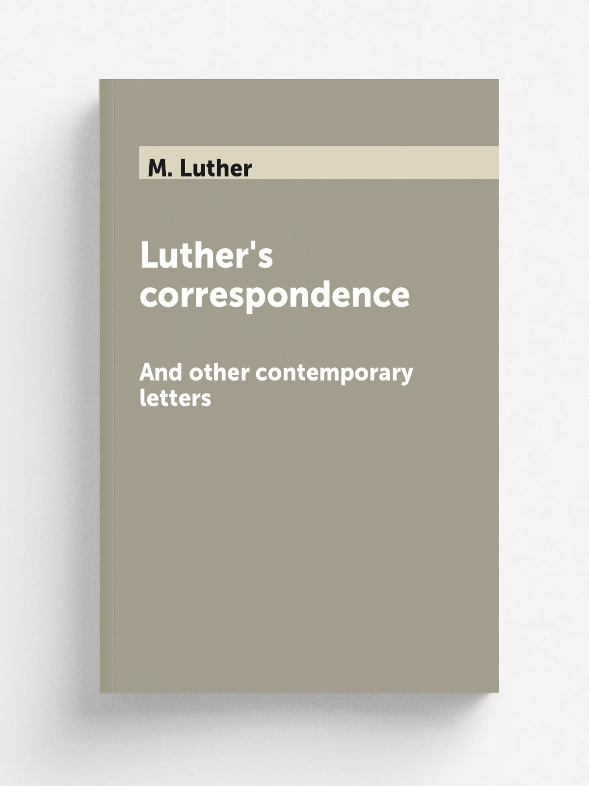 Luther's correspondence. And other contemporary letters | M. Luther | 1913 | Philadelphia : Lutheran Publication Society | Репринт