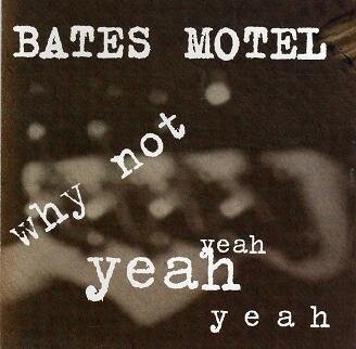 Bates Motel "cd Bates Motel Why Not Yeah Yeah"