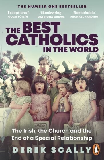 The Best Catholics in the World. The Irish, the Church and the End of a Special Relationship - фото №1