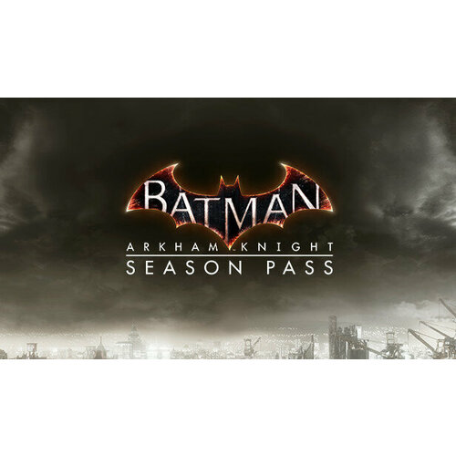 Дополнение Batman™: Arkham Knight Season Pass для PC (STEAM) (электронная версия) дополнение far cry 4 season pass для pc uplay электронная версия