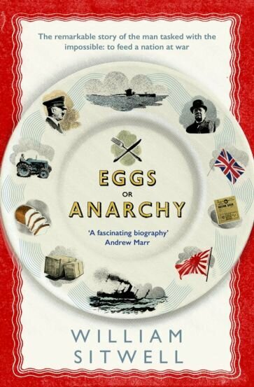 Eggs or Anarchy. The remarkable story of the man tasked with the impossible: to feed a nation at war - фото №3