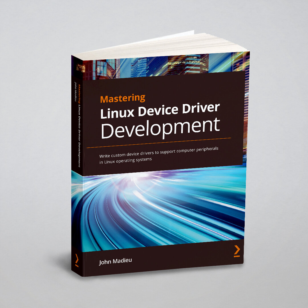 Mastering Linux Device Driver Development. Write custom device drivers to support computer peripherals in Linux operating systems