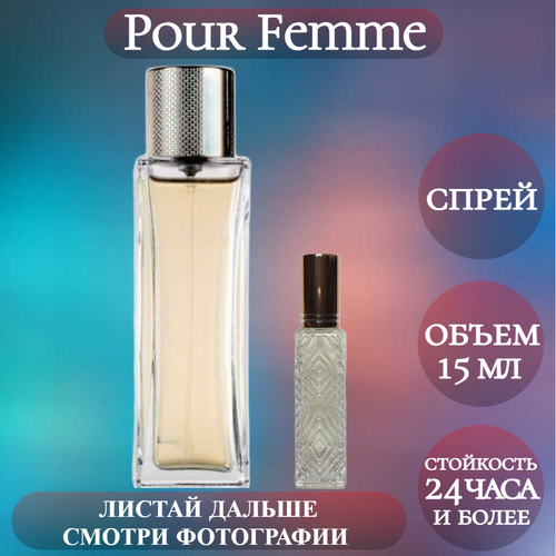 Духи Pour Femme; ParfumArabSoul; Пур Фемм спрей 15 мл parfumsoul духи масляные pour femme пур фемм роликовый флакон 8 мл