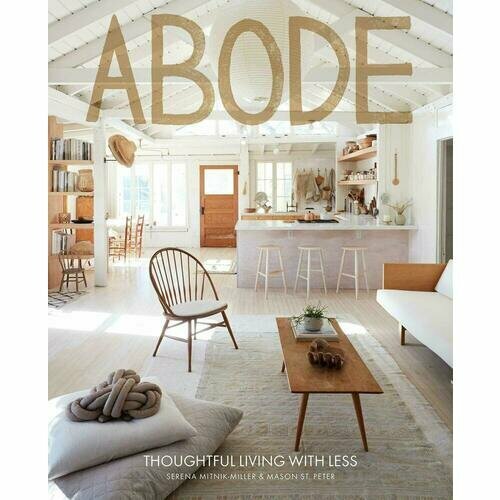 Serena Mitnik-Miller , Mason Peter. Abode. Thoughtful Living with Less