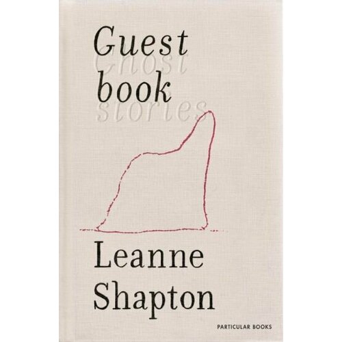 Leanne Shapton - Guestbook. Ghost Stories