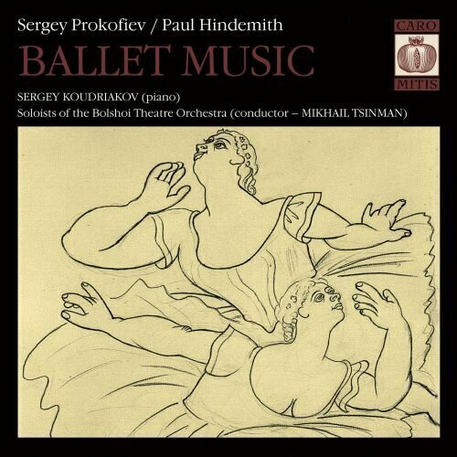 Sergey Prokofiev / Paul Hindemith BALLET MUSIC Sergey Koudriakov (piano) / Soloists of the Bolshoi Theatre Orchestra (conductor Mikhail Tsinman) prokofiev hindemith ballet music