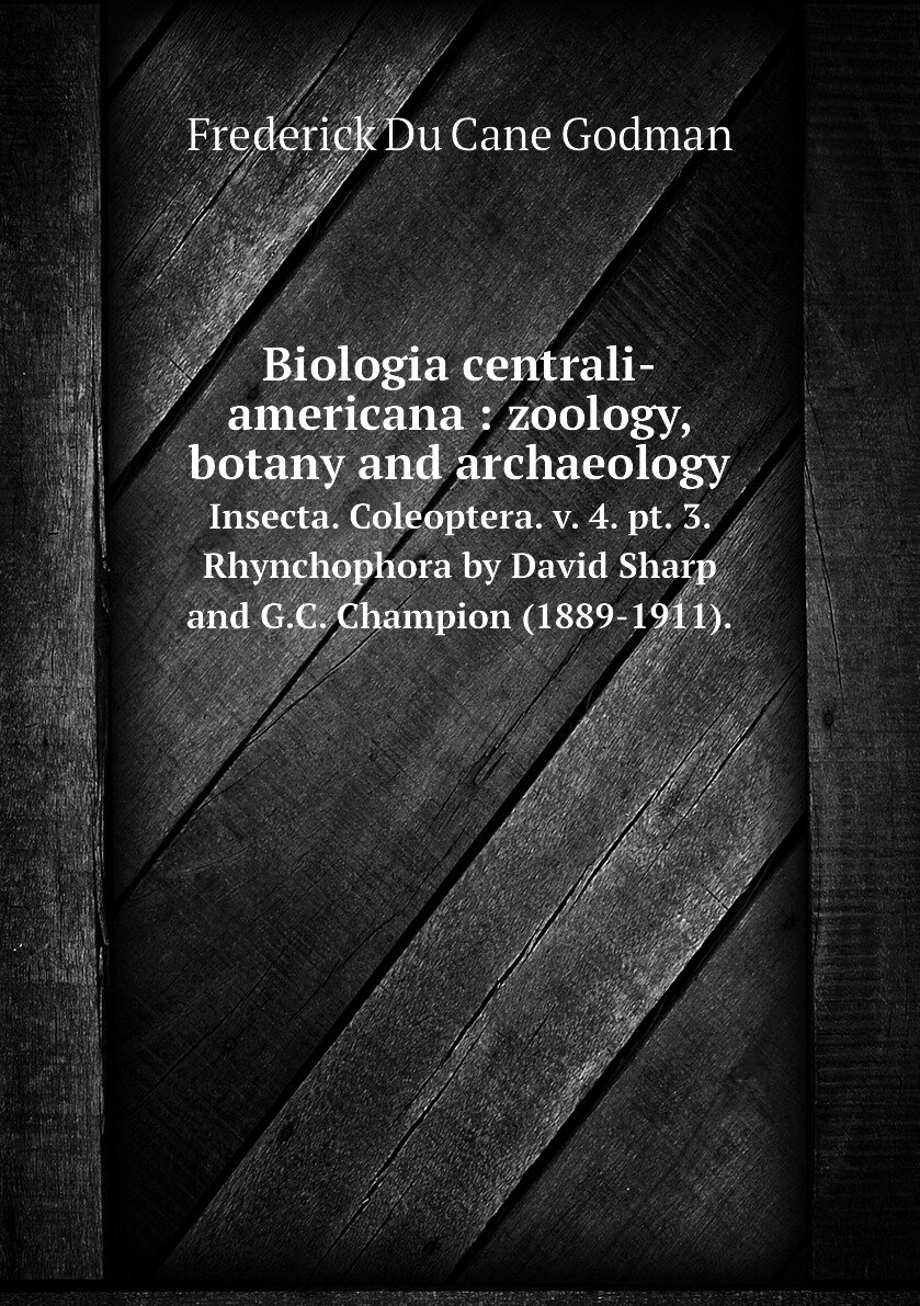 Biologia centrali-americana : zoology, botany and archaeology. Insecta. Coleoptera. v. 4. pt. 3. Rhynchophora by David Sharp and G.C. Champion (1889-1911).