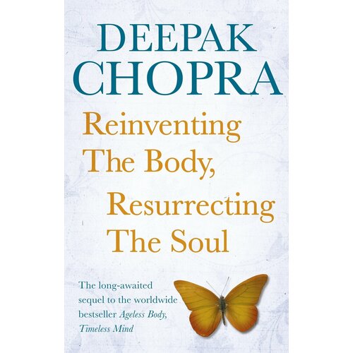 Reinventing the Body, Resurrecting The Soul | Chopra Deepak