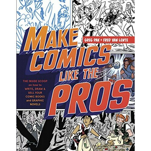 Make Comics Like the Pros: The Inside Scoop on How to Write, Draw, and Sell Your Comic Books and Gra