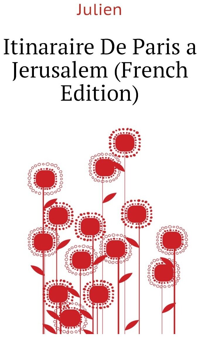 Itinaraire De Paris a Jerusalem (French Edition)