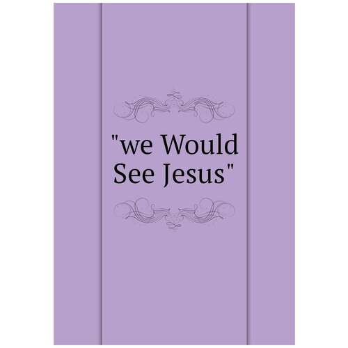 We Would See Jesus