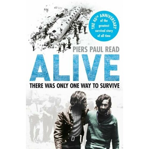 Piers Read - Alive. The True Story of the Andes Survivors