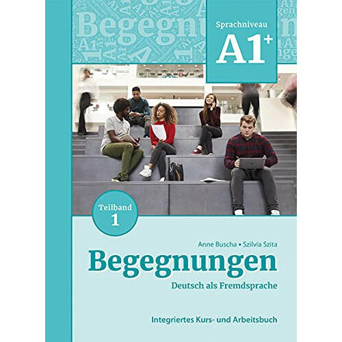 Anne Buscha, Szilvia Szita "Begegnungen (3. Auflage) A1+ Kurs- und Arbeitsbuch. Teil 1"