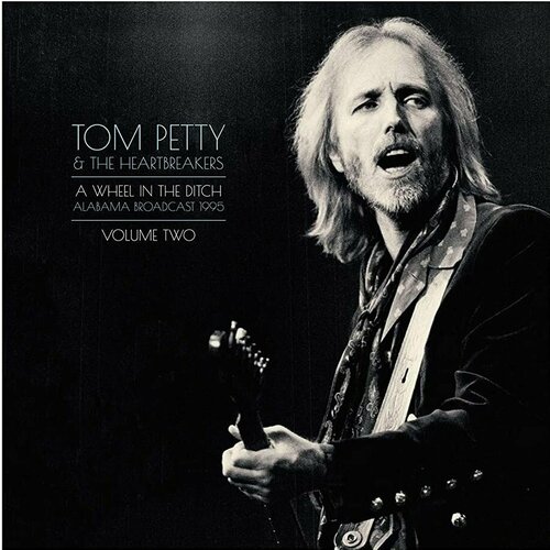 Petty Tom & Heartbreakers Виниловая пластинка Petty Tom & Heartbreakers A Wheel In The Ditch Alabama Broadcast 1995 Volume Two