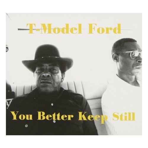 Компакт-Диски, Fat Possum Records, T-MODEL FORD - You Better Keep Still (CD)