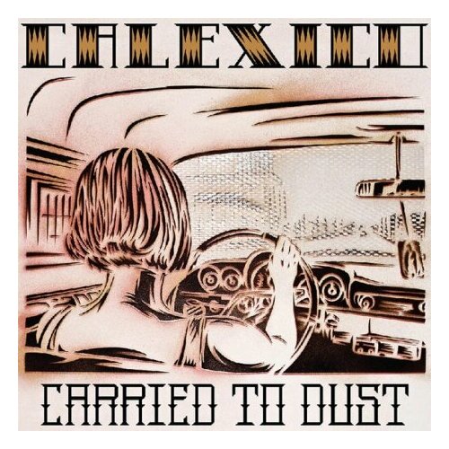 Виниловые пластинки, CITY SLANG, CALEXICO - Carried To Dust (LP) august burns red