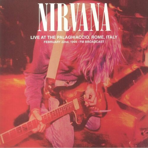 Nirvana – Live At The Palaghiaccio, Rome, Italy February 22nd, 1994 - FM Broadcast