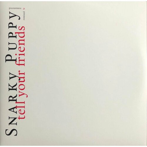 Виниловая пластинка Snarky Puppy, Tell Your Friends (0195081490359)