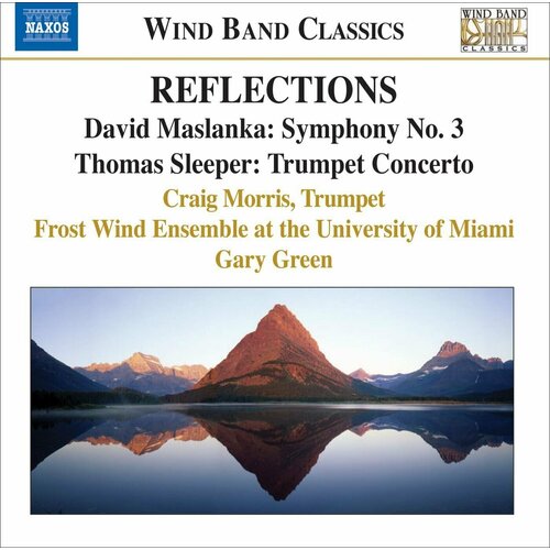 V/C-Reflections*Sleeper-Trumpet Concerto/Maslanka-Symphony 3 - Wind Band Classics Naxos CD Deu ( Компакт-диск 1шт) davis thomas v c winds of nagual colgrass dvorak serenade gillingham no shadow of turning wind band classics naxos cd deu компакт диск 1шт