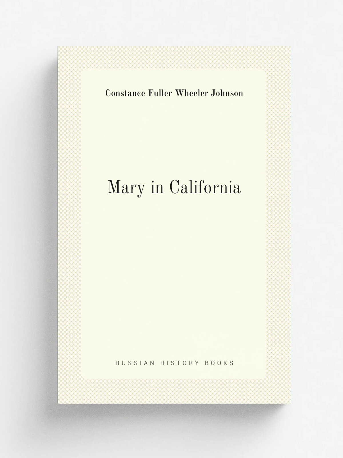 Mary in California | Constance Fuller Wheeler Johnson | Репринт