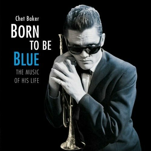 my dream hotel Виниловая пластинка Chet Baker – Born To Be Blue: The Music Of His Life LP