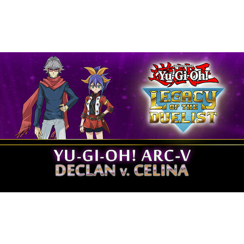 Дополнение Yu-Gi-Oh! ARC-V: Declan vs Celina для PC (STEAM) (электронная версия)