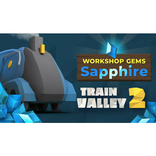 Дополнение Train Valley 2: Workshop Gems – Sapphire для PC (STEAM) (электронная версия) train life 1920 s orient express train дополнение [pc цифровая версия] цифровая версия