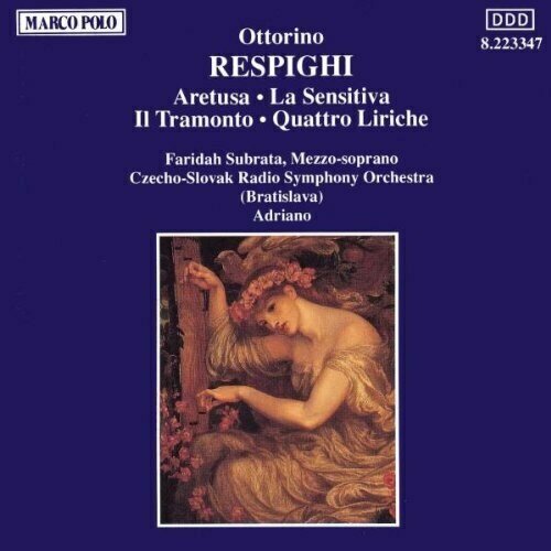 AUDIO CD Respighi: Aretusa (1911), La Sensitiva (1915), Il Tramonto (1914, rev. Adriano), Quattro Liriche dal Poema paradisiaco di Gabriele d'Annunzio (arr. Adriano). 1 CD