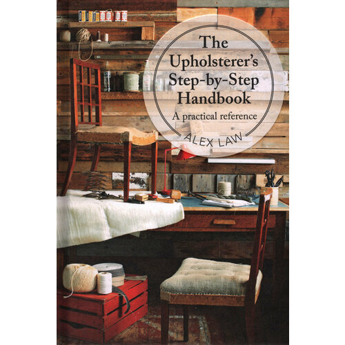 The Upholsterer's Step-by-Step Handbook. A practical reference | Law Alex