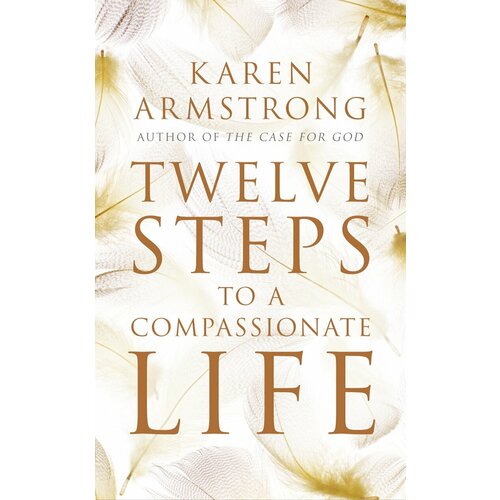Twelve Steps to a Compassionate Life | Armstrong Karen