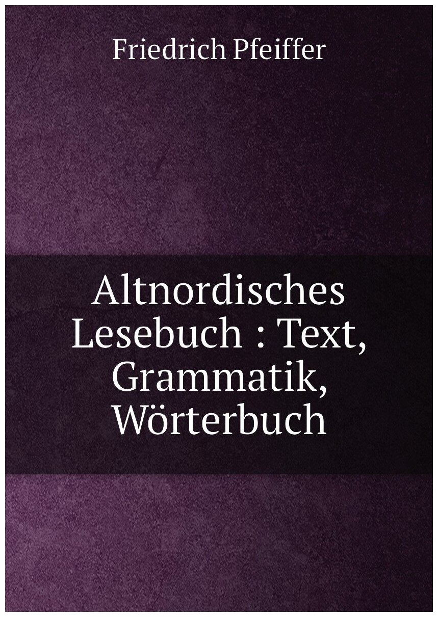 Altnordisches Lesebuch : Text, Grammatik, Wörterbuch