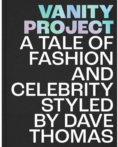 Dave Thomas. Vanity Project: A Tale of Fashion and Celebrity