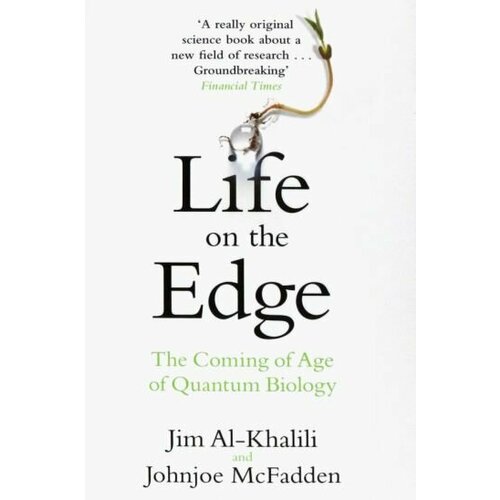 Al-Khalili, McFadden - Life on the Edge. The Coming of Age of Quantum Biology