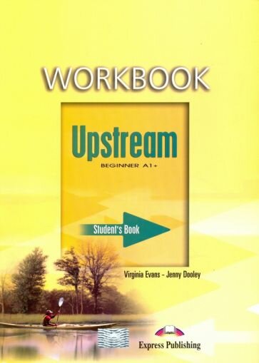 Evans, Дули: Upstream. Beginner. A1+. Workbook Рабочая тетрадь