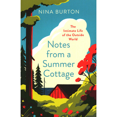 Notes from a Summer Cottage. The Intimate Life of the Outside World | Burton Nina