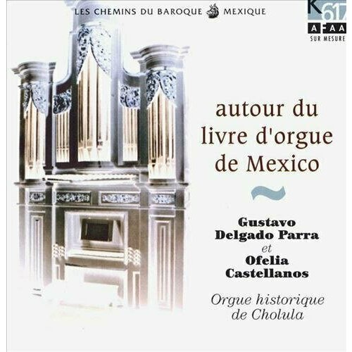 Autour Du Livre D'orgue De Mexico. Gustavo Delgado Parra & Ofelia Gomez Castellanos