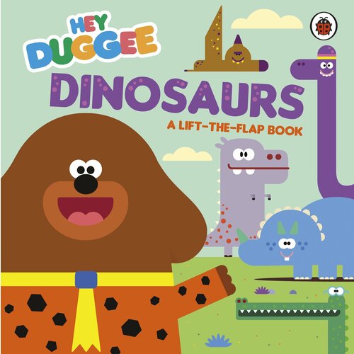 Dinosaurs. A Lift-the-Flap Book