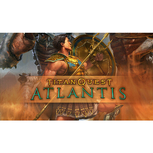 Дополнение Titan Quest: Atlantis для PC (STEAM) (электронная версия)