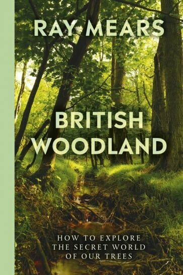 British Woodland. How to explore the secret world of our forests - фото №1