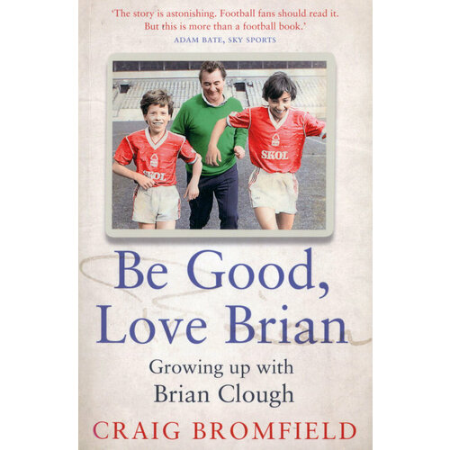 Be Good, Love Brian. Growing up with Brian Clough | Bromfield Craig
