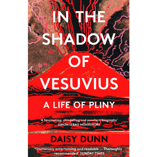 In the Shadow of Vesuvius. A Life of Pliny | Dunn Daisy